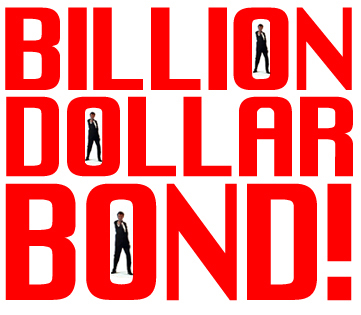 BILLION DOLLAR BOND!