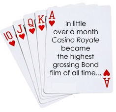 In little over a month Casino Royale became the highest grossing Bond film of all time...