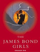 The James Bond Girls by Graham Rye 1999 all-new Hardback Edition