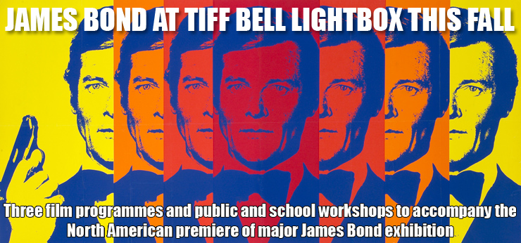 JAMES BOND AT TIFF BELL LIGHTBOX  - Three film programmes and workshops accompany the North Americam Premiere of major James Bond Exhibition
